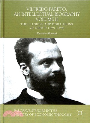 Vilfredo Pareto ― An Intellectual Biography; the Illusions and Disillusions of Liberty 1891-1898