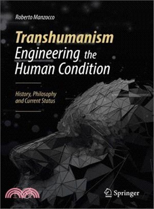 Transhumanism ― Engineering the Human Condition; History, Philosophy and Current Status