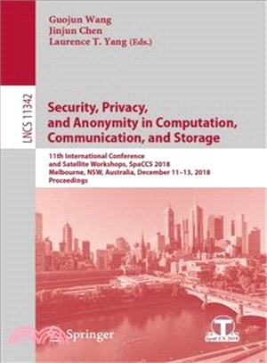 Security, Privacy, and Anonymity in Computation, Communication, and Storage ― 11th International Conference and Satellite Workshops, Spaccs 2018, Melbourne, Nsw, Australia, December 11-13, 2018,