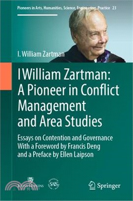 I William Zartman ― A Pioneer in Conflict Management and Area Studies; Essays on Contention and Governance