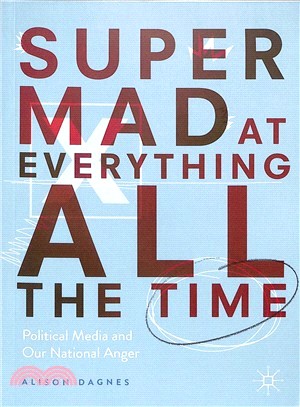 Super Mad at Everything All the Time ― Political Media and Our National Anger