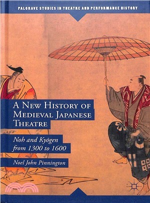 A New History of Medieval Japanese Theatre ― Noh and Kyogen from 1300 to 1600