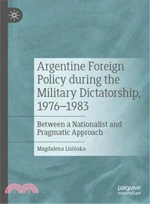 Argentine Foreign Policy During the Military Dictatorship, 1976-1983 ― Between a Nationalist and Pragmatic Approach