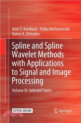 Spline and Spline Wavelet Methods with Applications to Signal and Image Processing：Volume III: Selected Topics