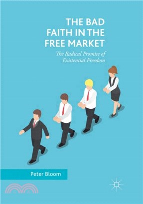 The Bad Faith in the Free Market：The Radical Promise of Existential Freedom