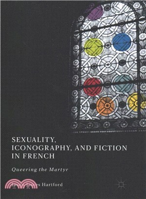Sexuality, Iconography, and Fiction in French ― Queering the Martyr
