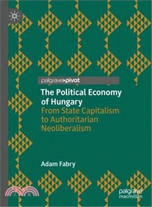 The Political Economy of Hungary ― From State Capitalism to Authoritarian Neoliberalism