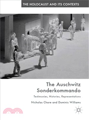 The Auschwitz Sonderkommando ― Testimonies, Histories, Representations