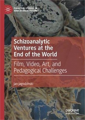 Schizoanalytic Ventures at the End of the World: Film, Video, Art, and Pedagogical Challenges