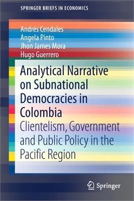 Analytical Narrative on Subnational Democracies in Colombia ― Clientelism, Government and Public Policy in the Pacific Region