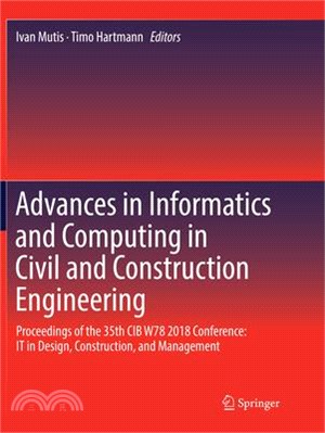Advances in Informatics and Computing in Civil and Construction Engineering ― Proceedings of the 35th Cib W78 2018 Conference: It in Design, Construction, and Management