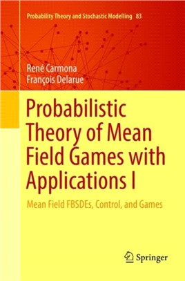 Probabilistic Theory of Mean Field Games with Applications I：Mean Field FBSDEs, Control, and Games