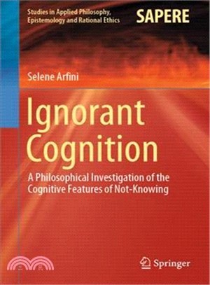 Ignorant Cognition ― A Philosophical Investigation of the Cognitive Features of Not-knowing