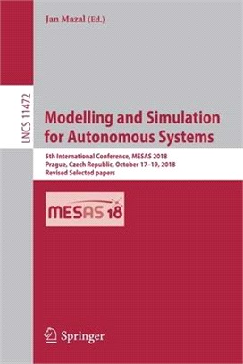 Modelling and Simulation for Autonomous Systems ― 5th International Conference, Mesas 2018, Prague, Czech Republic, October 17?9, 2018, Revised Selected Papers
