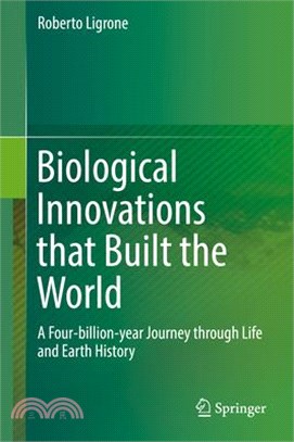 Biological Innovations That Built the World ― A Four-billion-year Journey Through Life and Earth History