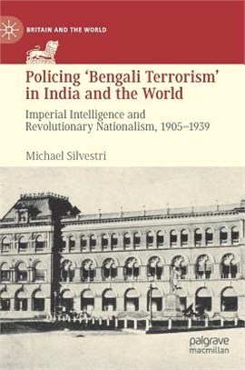 Policing Bengali Terrorism in India and the World ― Imperial Intelligence and Revolutionary Nationalism, 1905-1939