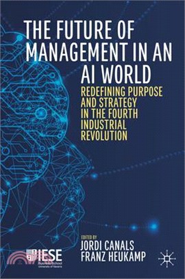 The Future of Management in an Ai World ― Redefining Purpose and Strategy in the Fourth Industrial Revolution