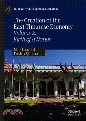 The Creation of the East Timorese Economy：Volume 2: Birth of a Nation