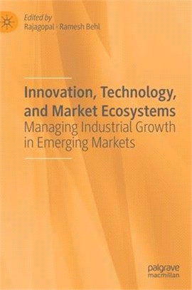 Innovation, Technology, and Market Ecosystems ― Managing Industrial Growth in Emerging Markets