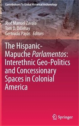 The Hispanic-mapuche Parlamentos: Interethnic Geo-politics and Concessionary Spaces in Colonial America ― Interethnic Geo-politics and Concessionary Spaces in Colonial Chile