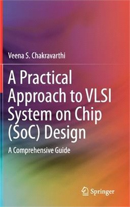 A Practical Approach to Vlsi System on Chip Design ― A Comprehensive Guide