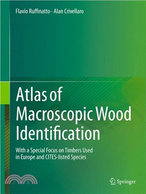 Atlas of Macroscopic Wood Identification：With a Special Focus on Timbers Used in Europe and CITES-listed Species