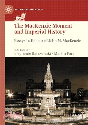 The MacKenzie Moment and Imperial History: Essays in Honour of John M. MacKenzie