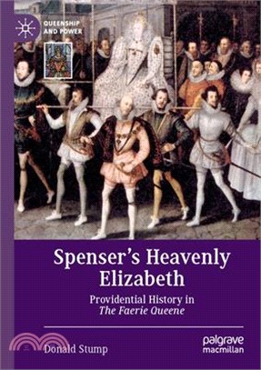 Spenser's Heavenly Elizabeth: Providential History in the Faerie Queene