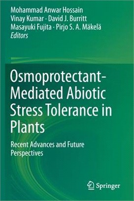 Osmoprotectant-Mediated Abiotic Stress Tolerance in Plants: Recent Advances and Future Perspectives