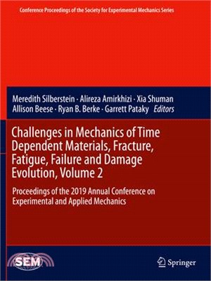 Challenges in Mechanics of Time Dependent Materials, Fracture, Fatigue, Failure and Damage Evolution, Volume 2: Proceedings of the 2019 Annual Confere