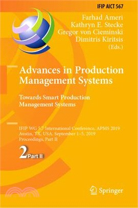 Advances in Production Management Systems. Towards Smart Production Management Systems ― Ifip Wg 5.7 International Conference, Apms 2019, Austin, Tx, USA, September 1–5, 2019, Proceedings