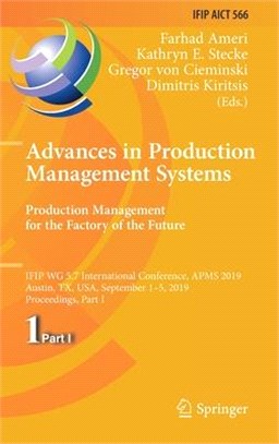 Advances in Production Management Systems. Production Management for the Factory of the Future ― Ifip Wg 5.7 International Conference, Apms 2019, Austin, Tx, USA, September 1–5, 2019, Proceedings