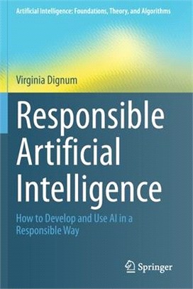 Responsible Artificial Intelligence: How to Develop and Use AI in a Responsible Way