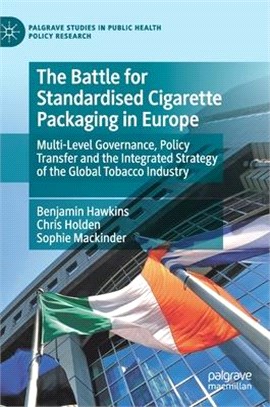 The Battle for Standardised Cigarette Packaging in Europe ― Multi-level Governance, Policy Transfer and the Integrated Strategy of the Global Tobacco Industry