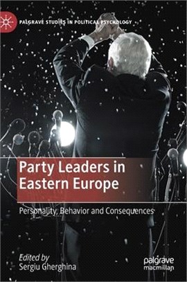 Party Leaders in Eastern Europe ― Personality, Behavior and Consequences