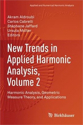 New Trends in Applied Harmonic Analysis, Volume 2: Harmonic Analysis, Geometric Measure Theory, and Applications