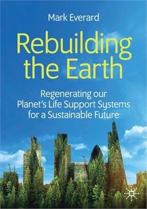 Rebuilding the Earth ― Regenerating Our Planet's Life Support Systems for a Sustainable Future