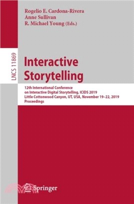 Interactive Storytelling：12th International Conference on Interactive Digital Storytelling, ICIDS 2019, Little Cottonwood Canyon, UT, USA, November 19-22, 2019, Proceedings