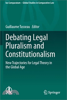 Debating Legal Pluralism and Constitutionalism: New Trajectories for Legal Theory in the Global Age