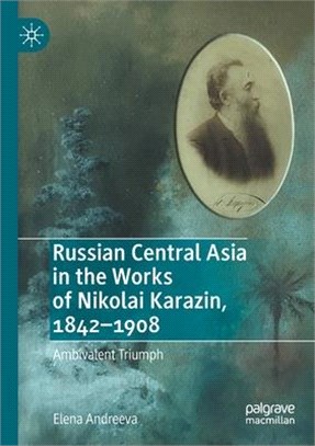 Russian Central Asia in the Works of Nikolai Karazin, 1842-1908: Ambivalent Triumph