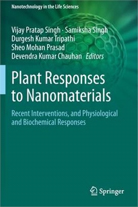 Plant Responses to Nanomaterials: Recent Interventions, and Physiological and Biochemical Responses