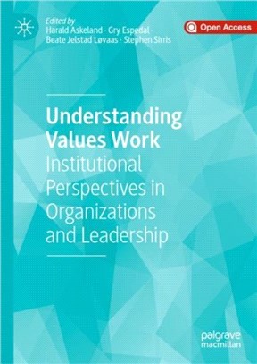 Understanding Values Work：Institutional Perspectives in Organizations and Leadership