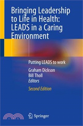 Bringing Leadership to Life in Health: Leads in a Caring Environment: Putting Leads to Work