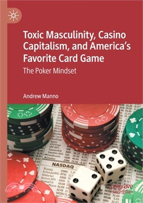 Toxic Masculinity, Casino Capitalism, and America's Favorite Card Game: The Poker Mindset