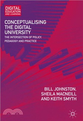 Conceptualising the Digital University：The Intersection of Policy, Pedagogy and Practice