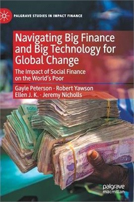 Navigating Big Finance and Big Technology for Global Change: The Impact of Social Finance on the World's Poor