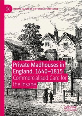 Private Madhouses in England, 1640-1815：Commercialised Care for the Insane