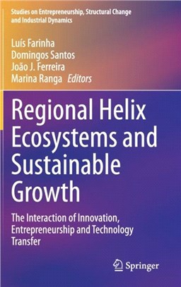 Regional Helix Ecosystems and Sustainable Growth：The Interaction of Innovation, Entrepreneurship and Technology Transfer