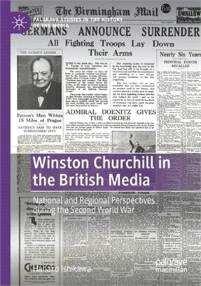 Winston Churchill in the British Media: National and Regional Perspectives During the Second World War