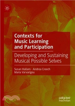 Contexts for Music Learning and Participation：Developing and Sustaining Musical Possible Selves
